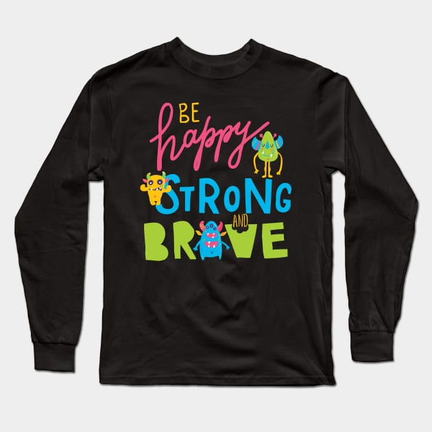 Happy Brave Strong Cute Monsters Positive Message Long Sleeve T-Shirt by August Design